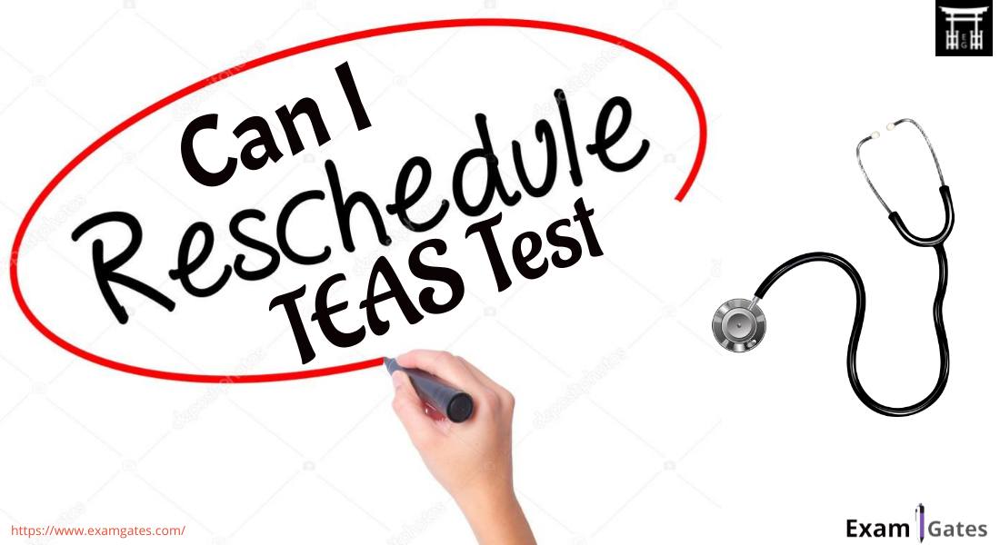 Can I Reschedule my TEAS Exam?  – Your Ultimate Guide